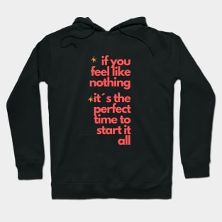 "If You Feel Like Nothing, It's the Perfect Time to Start It All" - Inspire Your Rebirth! Hoodie